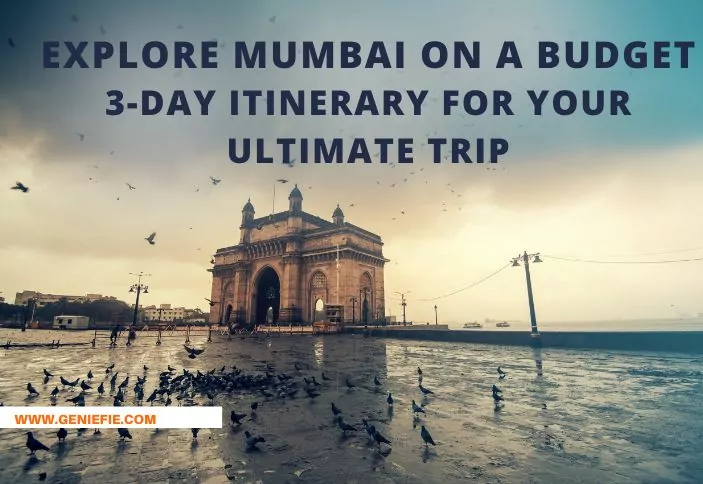 Mumbai Budget Trip: Explore 3-Day Itinerary for Your Ultimate Trip